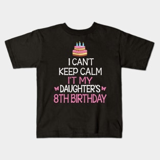 Happy To Me Father Mother Daddy Mommy Mama I Can't Keep Calm It's My Daughter's 8th Birthday Kids T-Shirt